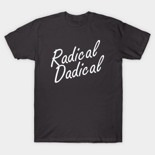 Radical Dadical T-Shirt